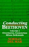 Conducting Beethoven: Volume 2: Overtures, Concertos, Missa Solemnis Norman Del Mar