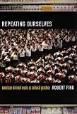 Repeating Ourselves: American Minimal Music as Cultural Practice