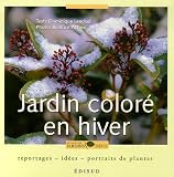Jardin color� en hiver : Reportages, id�es, portraits de plantes