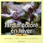 Jardin color� en hiver : Reportages, id�es, portraits de plantes