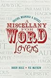 A miscellany for word lovers : origins, meanings and quizzes