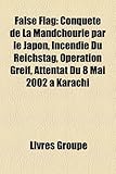 False Flag: Conqute de La Mandchourie Par Le Japon, Incendie Du Reichstag, Opration Greif, Attentat Du 8 Mai 2002 Karachi-