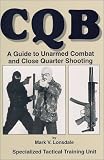 CQB (Close Quarters Battle): A Guide to Unarmed Combat and Close Quarter Shooting (Close Quarters Battle)