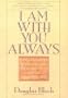 I Am With You Always: A Treasury of Inspirational Quotations, Poems and Prayers