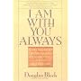 I Am With You Always: A Treasury of Inspirational Quotations, Poems and Prayers