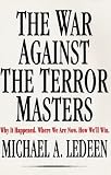 The War Against the Terror Masters: Why It Happened. Where We Are Now. How Well Win.