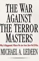 The War against the Terror Masters: Why it Happened, Where We are Now, How We'LL Win