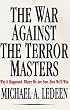 The War Against the Terror Masters: Why It Happened. Where We Are Now. How We'll Win.