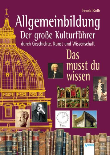 Allgemeinbildung, Der gro�e Kulturf�hrer durch Geschichte, Kunst und Wissenschaft