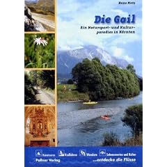 Die Gail. Ein Natursport- und Kulturparadies in K�rnten: Kanutouren, Radfahren, Wandern, Sehenswertes und Kultur