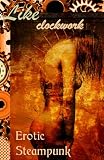 Like Clockwork: Steampunk Erotica (The Erotic Steampunk Library)