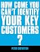 If You're So Brilliant...How Come You Can't Identify Your Key Customers?: The Essential Guide to Key Account Management