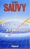 De la rumeurà l'histoire par Alfred Sauvy De la rumeurà l'histoire par Sauvy