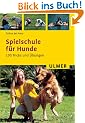 Spielschule f�r Hunde. 100 Tricks und �bungen