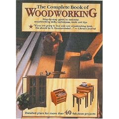 The Complete Book of Woodworking: Detailed Plans for More Than 40 Fabulous Projects