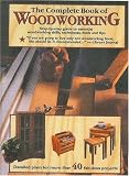 The Complete Book of Woodworking: Step-By-Step Guide to Essential Woodworking Skills, Techniques, Tools and Tips