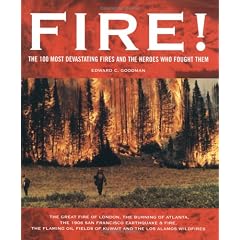 Fire!: The 100 Most Devastating Fires and the Heroes Who Fought Them: The 100 Most Devastating Fires Through the Ages and the Heroes Who Fought Them