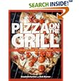 Pizza on the Grill: 100 Feisty Fire-Roasted Recipes for Pizza & More