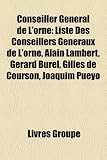 Produkt-Bild: Conseiller General de L'Orne: Liste Des Conseillers Generaux de L'Orne, Alain Lambert, Gerard Burel, Gilles de Courson, Joaquim Pueyo