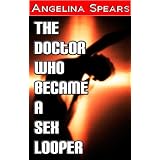 The Doctor Who Became a Sex Looper (erotic time travel science fiction erotica)by Angelina Spears