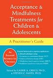 Acceptance and Mindfulness Treatments for Children and Adolescents: A Practitioner's Guide