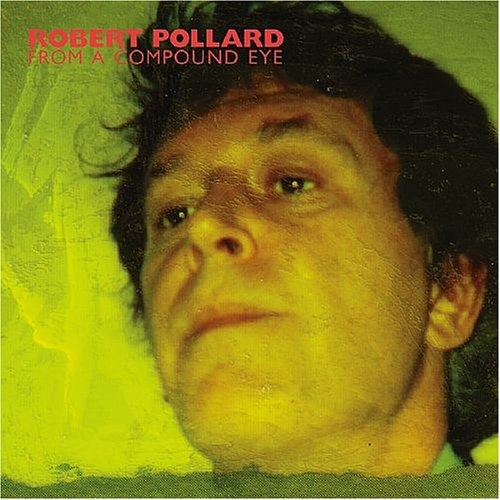 Robert Pollard - From a Compound Eye - Zortam Music