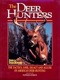 The Deer Hunters: The Tactics, Lore, Legacy and Allure of American Deer Hunting