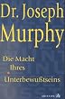 Die Macht Ihres Unterbewusstseins. Das gro�e Buch innerer und �u�erer Entfaltung
