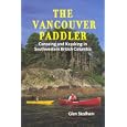 The Vancouver Paddler: Canoeing and Kayaking in Southwestern British Columbia by Glen Stedham