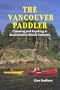 The Vancouver Paddler: Canoeing and Kayaking in Southwestern British Columbia