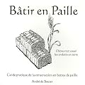 B�tir en Paille : Guide pratique de la construction en bottes de paille