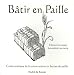 Batir en Paille : Guide pratique de la construction en bottes de paille