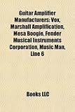 Guitar Amplifier Manufacturers: Vox, Marshall Amplification, Mesa Boogie, Fender Musical Instruments Corporation, Music Man, Line 6-