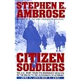 CITIZEN SOLDIERS : The U.S. Army from the Normandy Beaches to the Bulge to the Surrender of Germany -- June 7, 1944-May 7, 1945