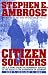 Books : CITIZEN SOLDIERS : The U.S. Army from the Normandy Beaches to the Bulge to the Surrender of Germany -- June 7, 1944-May 7, 1945