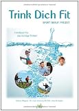 Bild zu: Trink Dich Fit: Handbuch f&uuml;r das richtige Trinken in Sport - Beruf - Freizeit