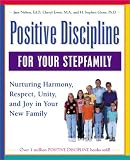 Positive Discipline for Your Stepfamily: Nurturing Harmony, Respect, and Joy in Your New Family (Positive Discipline)