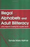 Illegal Alphabets and Adult Biliteracy: Latino Migrants Crossing the Linguistic Border