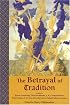 The Betrayal of Tradition: Essays on the Spiritual Crisis of Modernity (Library of Perennial Philosophy)