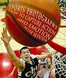 Sports Photography: How to Capture Action and Emotion