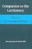 Companion to the lectionary : Alan Dunstan and Martin Ellis. 2, Hymns and anthems