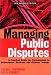 Books : Managing Public Disputes: A Practical Guide for Professionals in Government, Business and Citizen's Groups