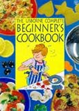 Search : Complete Beginners' Cookbook: "Cooking for Beginners", "Pasta and Pizza for Beginners", "Vegetarian Cooking", "Cakes and Cookies" (Usborne Cookery School)