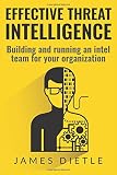 Effective Threat Intelligence: Building and running an intel team for your organization