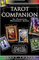 The Tarot Companion; An Essential Reference Guide