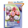 Ostereier selbst gestalten: Zahlreiche Techniken und dekorative Ideen; erweiterte Auflage