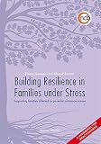 Building resilience in families under stress : supporting families affected by parental substance misuse and/or mental health problems : a handbook for practitioners