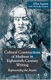 Cultural Constructions Of Madness In Eighteenth Century Writing : Representing The Insane