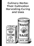 Culinary Herbs: Their Cultivation Harvesting Curing and Uses (Illustrated)