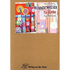Hundertwasser f�r Kinder: Eine Werkstatt. Ab Klasse 3